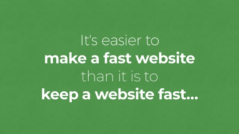 It's easier to make a fast website than it is to keep a website fast
